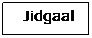 Text Box:    Jidgaal
