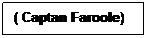 Text Box: ( Captan Faroole)
